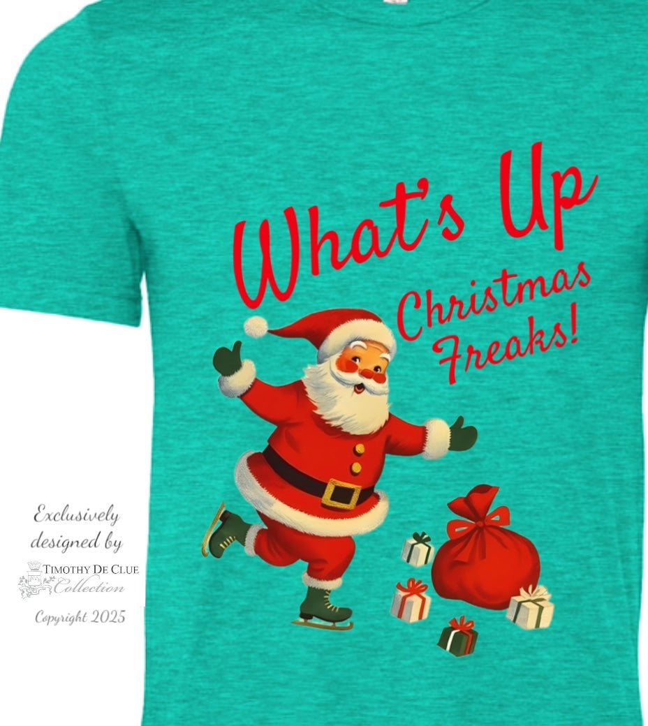 What’s Up Christmas Freaks!- Christmas T-Shirt
